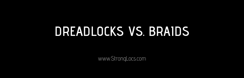 Dreadlocks vs. Braids